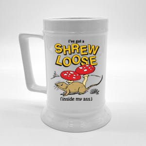 I’Ve Got A Shrew Loose Inside My Ass Beer Stein