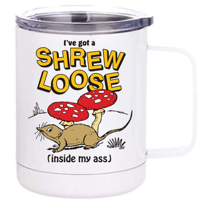 I’Ve Got A Shrew Loose Inside My Ass 12 oz Stainless Steel Tumbler Cup