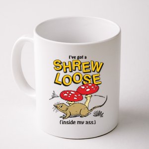 I’Ve Got A Shrew Loose Inside My Ass Coffee Mug