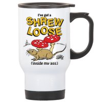 I’Ve Got A Shrew Loose Inside My Ass Stainless Steel Travel Mug