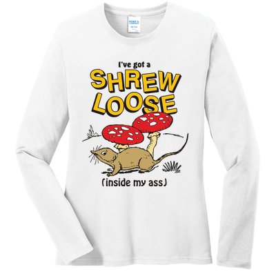 I’Ve Got A Shrew Loose Inside My Ass Ladies Long Sleeve Shirt