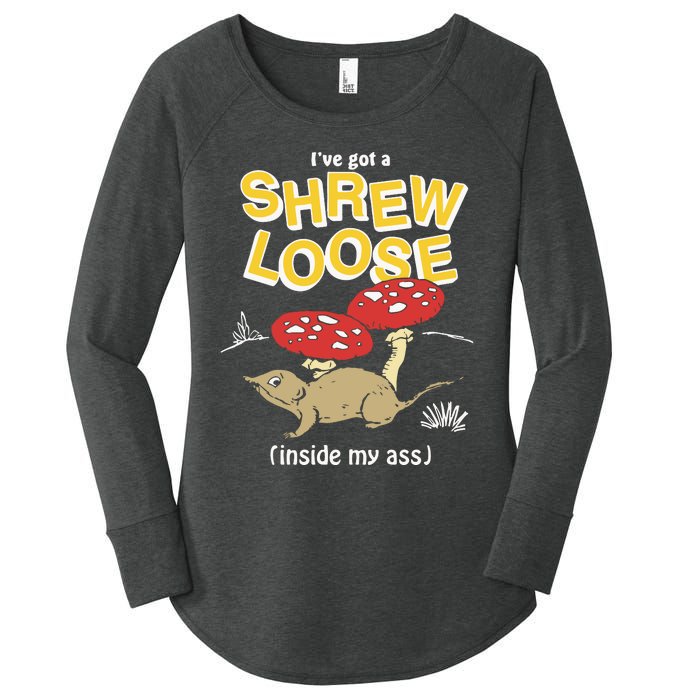 I’Ve Got A Shrew Loose Inside My Ass Women's Perfect Tri Tunic Long Sleeve Shirt