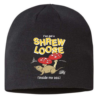 I’Ve Got A Shrew Loose Inside My Ass Sustainable Beanie