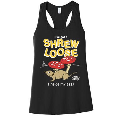 I’Ve Got A Shrew Loose Inside My Ass Women's Racerback Tank