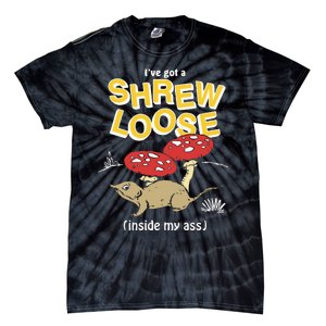 I’Ve Got A Shrew Loose Inside My Ass Tie-Dye T-Shirt