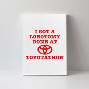 I Got A Lobotomy Done At Toyotathon Funny Meme Canvas