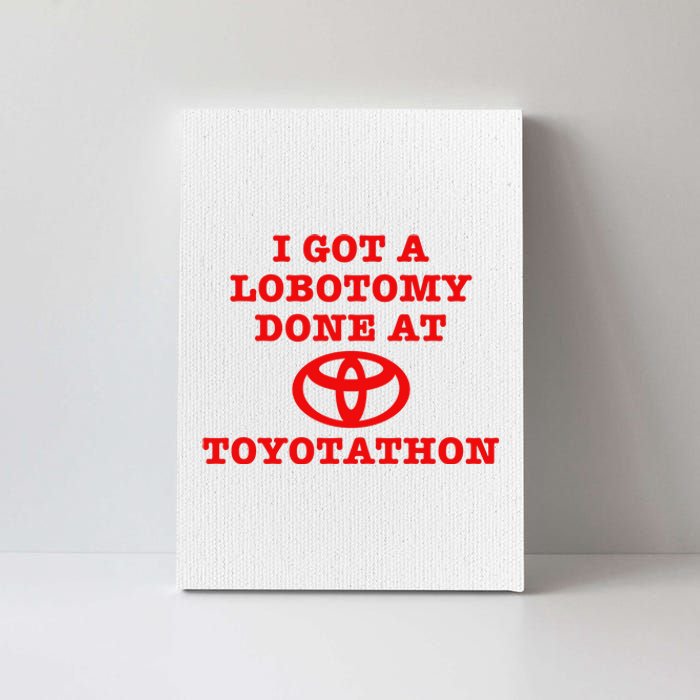 I Got A Lobotomy Done At Toyotathon Funny Meme Canvas