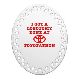 I Got A Lobotomy Done At Toyotathon Funny Meme Ceramic Oval Ornament