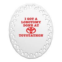 I Got A Lobotomy Done At Toyotathon Funny Meme Ceramic Oval Ornament