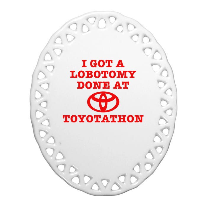 I Got A Lobotomy Done At Toyotathon Funny Meme Ceramic Oval Ornament