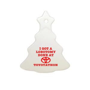 I Got A Lobotomy Done At Toyotathon Funny Meme Ceramic Tree Ornament