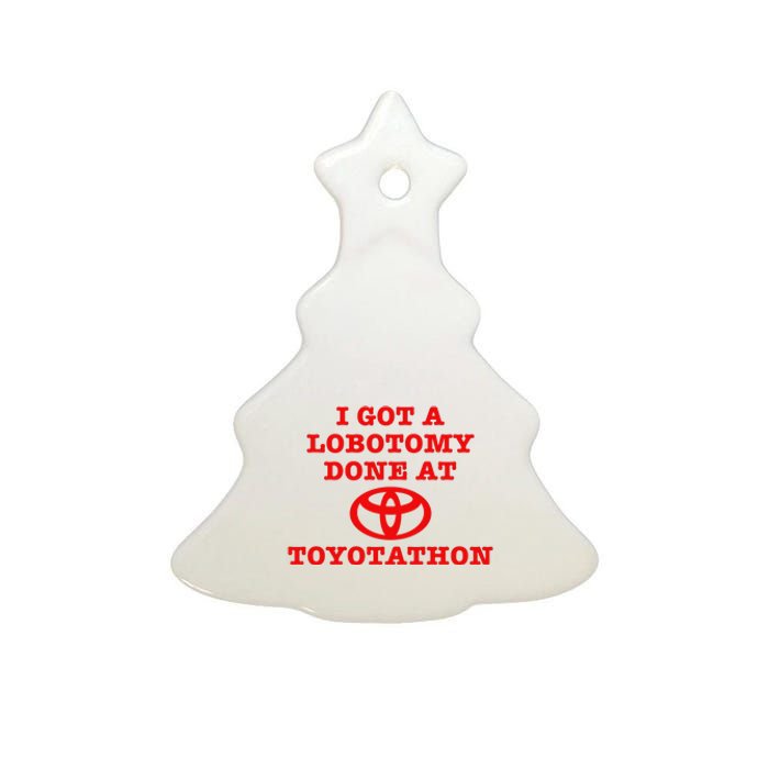 I Got A Lobotomy Done At Toyotathon Funny Meme Ceramic Tree Ornament