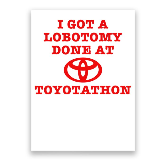 I Got A Lobotomy Done At Toyotathon Funny Meme Poster