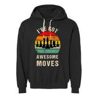 I've Got Awesome Moves Chess Player Funny Chess Player Garment-Dyed Fleece Hoodie