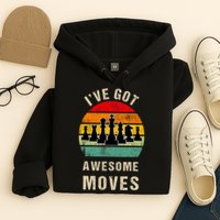 I've Got Awesome Moves Chess Player Funny Chess Player Hoodie