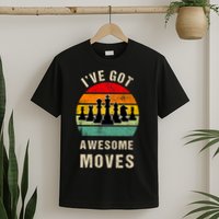 I've Got Awesome Moves Chess Player Funny Chess Player T-Shirt