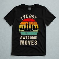 I've Got Awesome Moves Chess Player Funny Chess Player T-Shirt