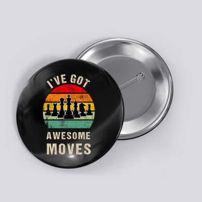 I've Got Awesome Moves Chess Player Funny Chess Player Button
