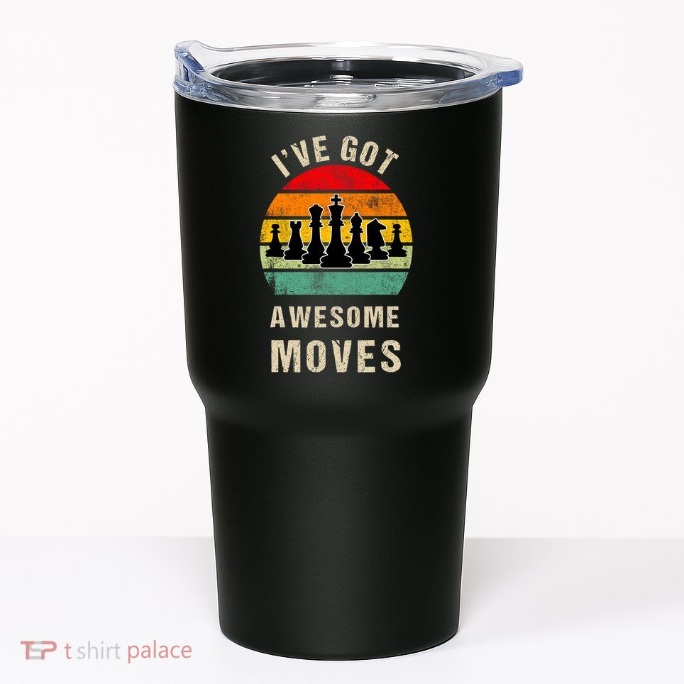 I've Got Awesome Moves Chess Player Funny Chess Player Tumbler