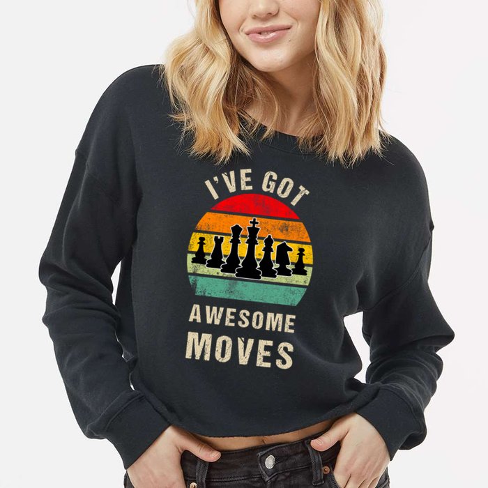 I've Got Awesome Moves Chess Player Funny Chess Player Cropped Pullover Crew