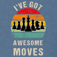 I've Got Awesome Moves Chess Player Funny Chess Player Garment-Dyed Sweatshirt