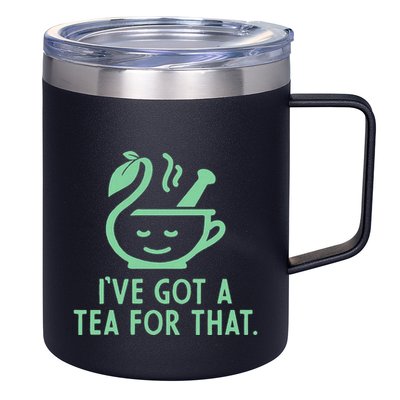 IVe Got A Tea For That. 12oz Stainless Steel Coffee Mug