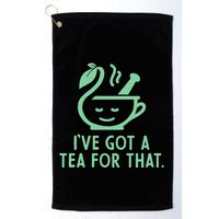 IVe Got A Tea For That. Golf Towel