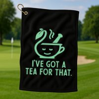 IVe Got A Tea For That. Golf Towel