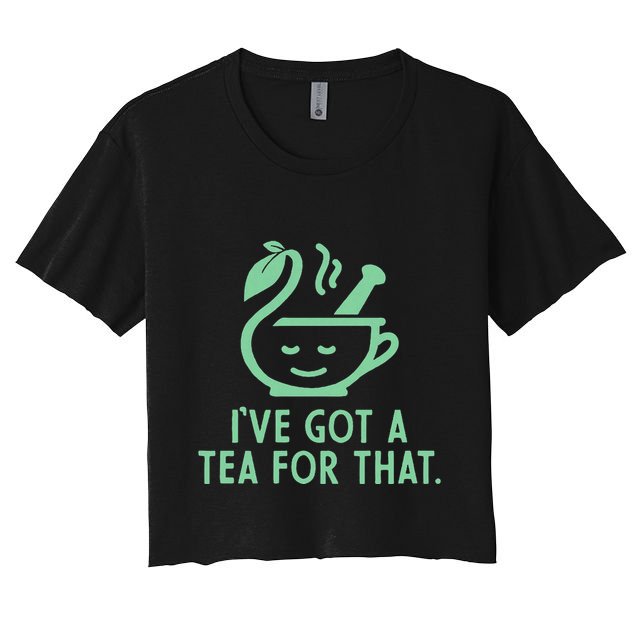 IVe Got A Tea For That. Women's Crop Top Tee