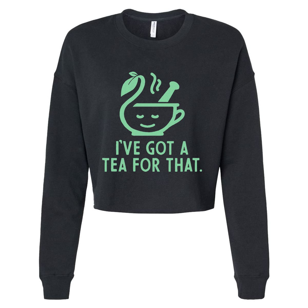 IVe Got A Tea For That. Cropped Pullover Crew