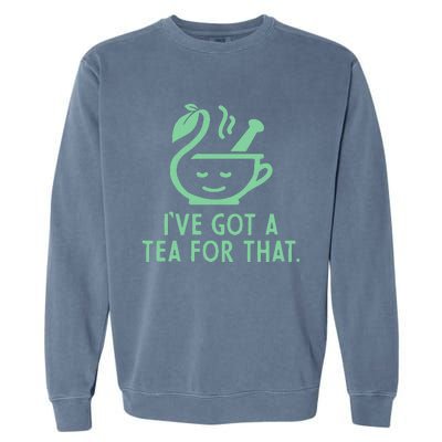 IVe Got A Tea For That. Garment-Dyed Sweatshirt