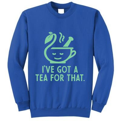 IVe Got A Tea For That. Sweatshirt