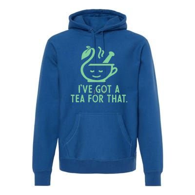 IVe Got A Tea For That. Premium Hoodie