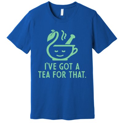 IVe Got A Tea For That. Premium T-Shirt