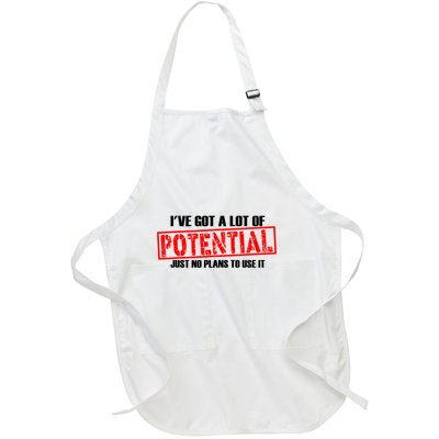 IVe Got A Lot Of Potential Just No Plans To Use It Funny Full-Length Apron With Pockets