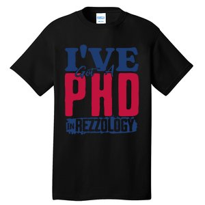 IVe Got A Phd In Rizzology Funny Rizz Quote Tall T-Shirt