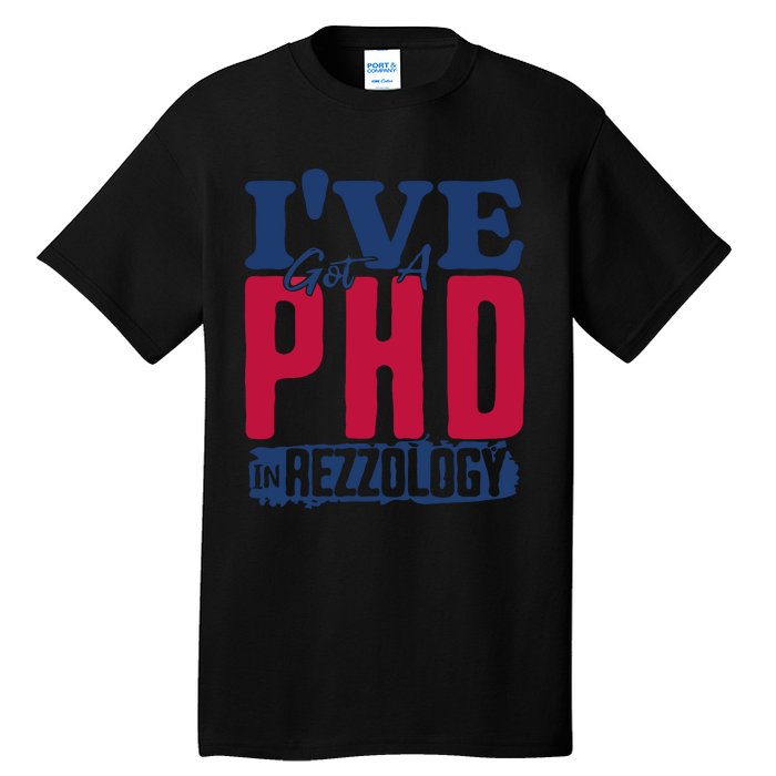 IVe Got A Phd In Rizzology Funny Rizz Quote Tall T-Shirt