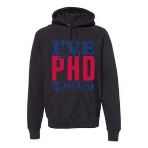 IVe Got A Phd In Rizzology Funny Rizz Quote Premium Hoodie