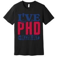 IVe Got A Phd In Rizzology Funny Rizz Quote Premium T-Shirt