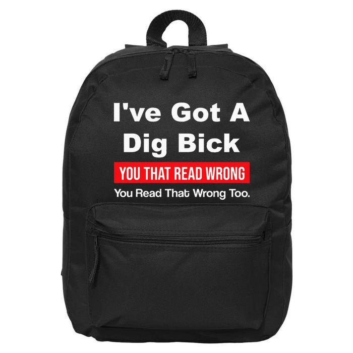 IVe Got A Dig Bick You That Read Wrong You Read That Wrong 16 in Basic Backpack