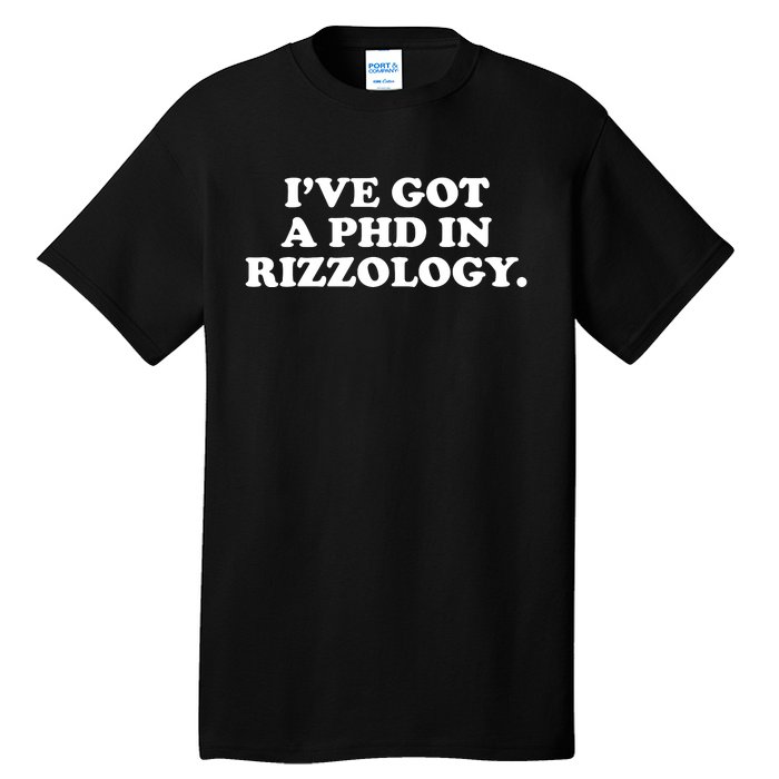 Ive Got A Phd In Rizzology Tall T-Shirt