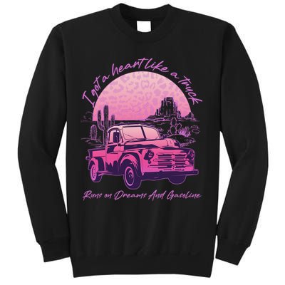 I Got A Heart Like A Truck Runs On Dreams And Gasoline Sweatshirt