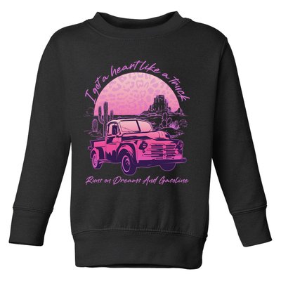 I Got A Heart Like A Truck Runs On Dreams And Gasoline Toddler Sweatshirt