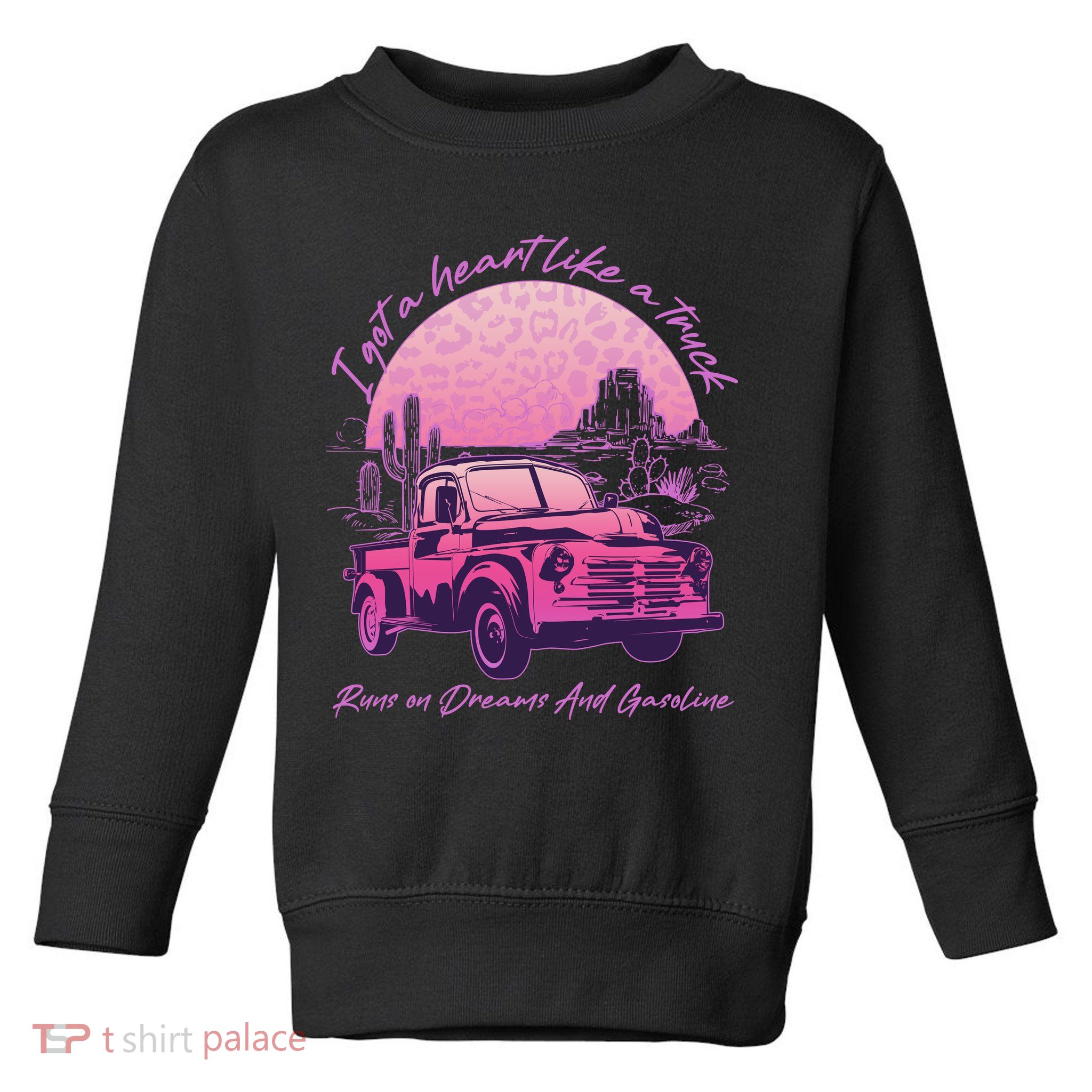 I Got A Heart Like A Truck Runs On Dreams And Gasoline Toddler Sweatshirt