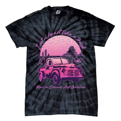 I Got A Heart Like A Truck Runs On Dreams And Gasoline Tie-Dye T-Shirt
