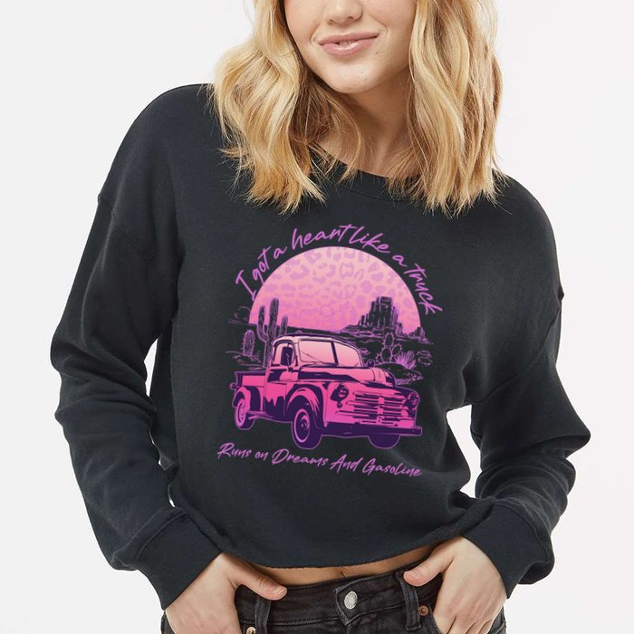 I Got A Heart Like A Truck Runs On Dreams And Gasoline Cropped Pullover Crew