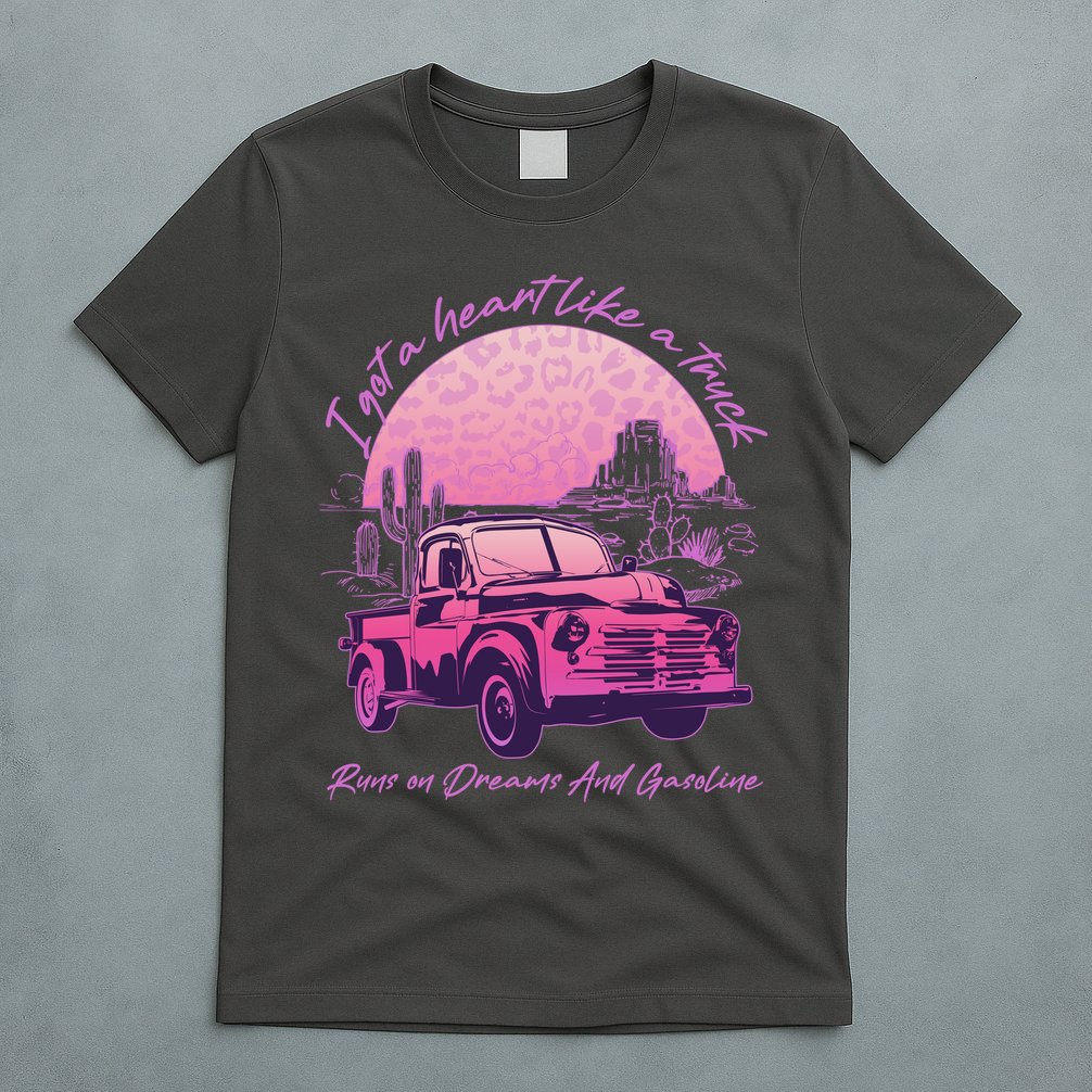 I Got A Heart Like A Truck Runs On Dreams And Gasoline T-Shirt