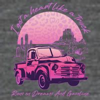 I Got A Heart Like A Truck Runs On Dreams And Gasoline Button