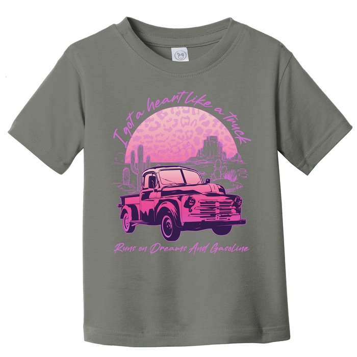 I Got A Heart Like A Truck Runs On Dreams And Gasoline Toddler T-Shirt