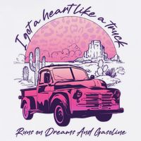 I Got A Heart Like A Truck Runs On Dreams And Gasoline Garment-Dyed Sweatshirt